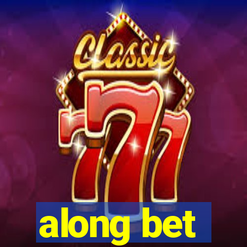 along bet